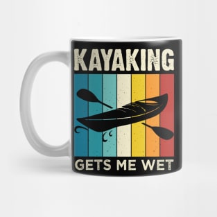 Kayaking gets me wet - Funny Kayak Kayaker Lovers Gifts Mug